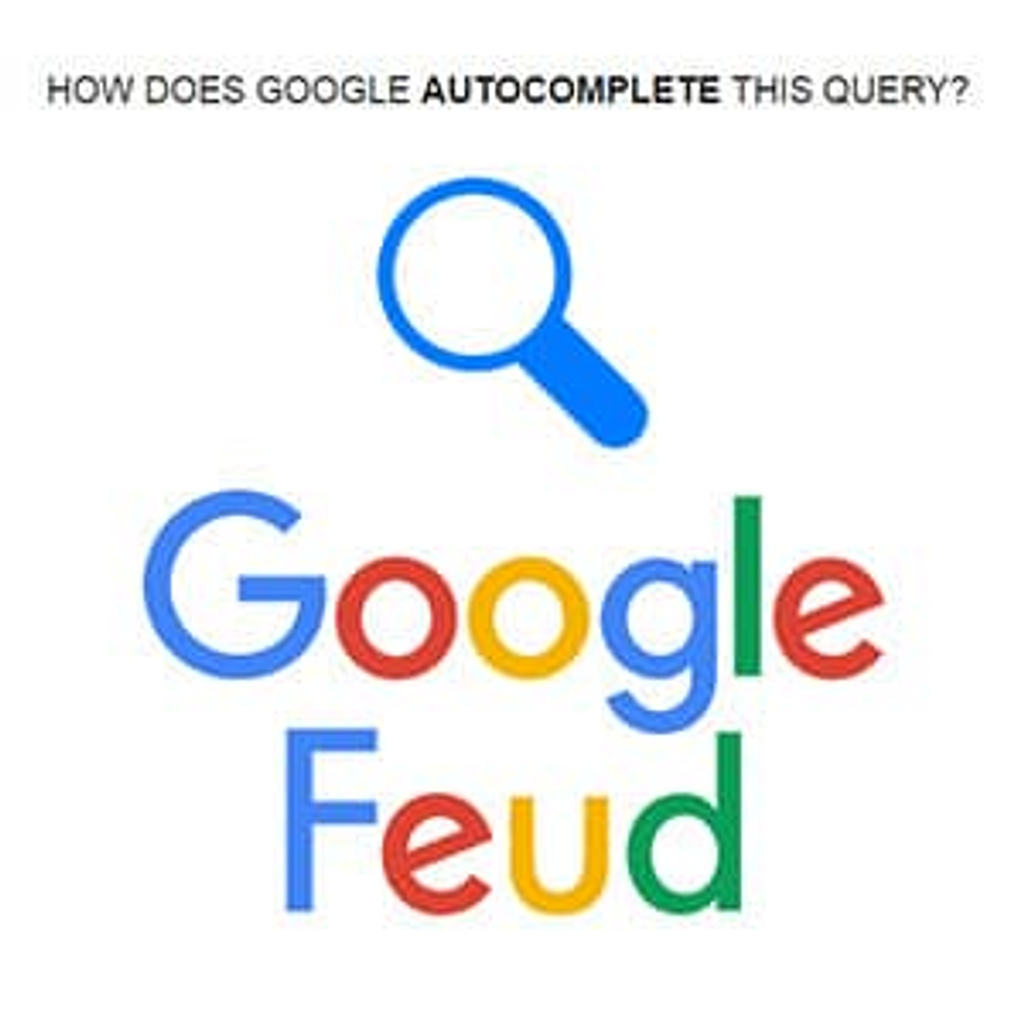 Google Feud  How does Google autocomplete this query?