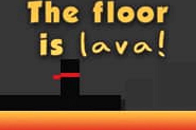 The Floor is Lava